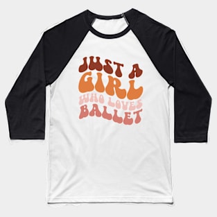 Just A Girl Who Loves Ballet Baseball T-Shirt